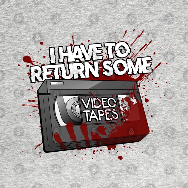 I have to return some video tapes by NinthStreetShirts